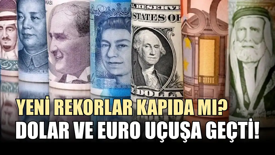 Dolar ve Euro uçuşa geçti! Yeni rekorlar kapıda mı