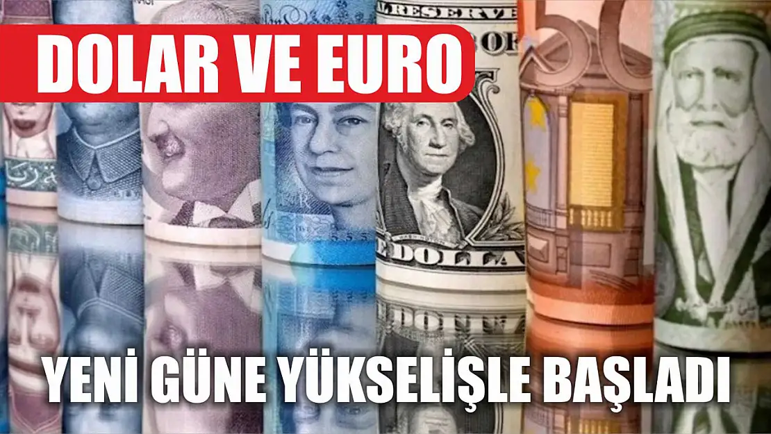 Dolar ve Euro Yeni Güne Yükselişle Başladı