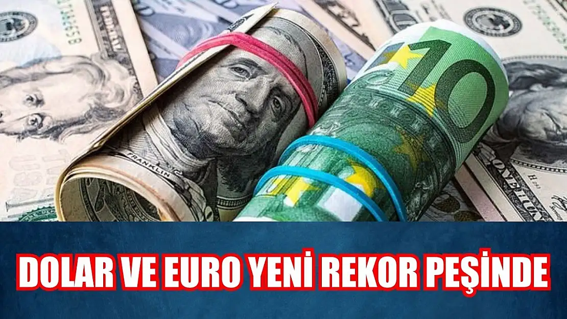 Dolar ve Euro Yeni Rekor Peşinde