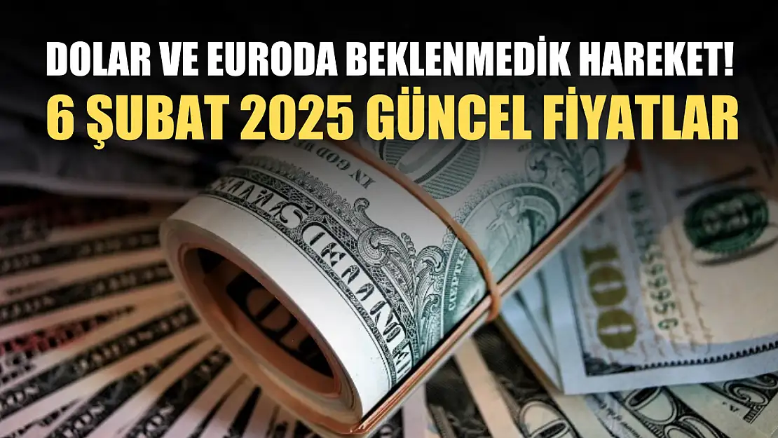 Dolar ve euroda beklenmedik hareket! 6 Şubat 2025 güncel fiyatlar