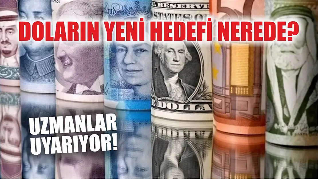 Doların yeni hedefi nerede Uzmanlar uyarıyor