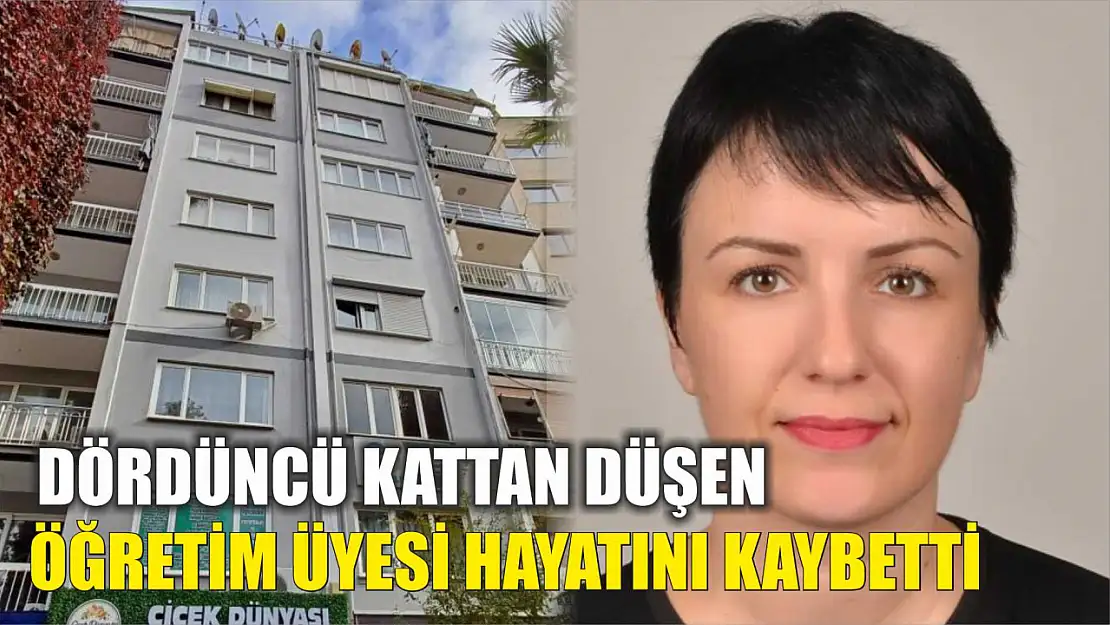 Dördüncü kattan düşen öğretim üyesi hayatını kaybetti