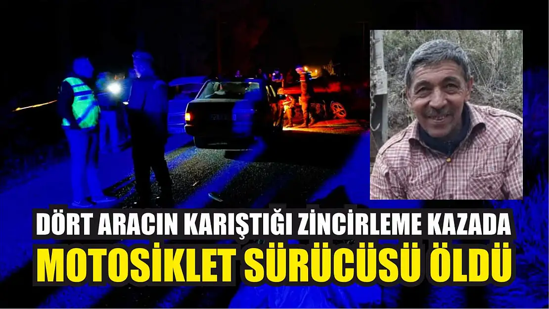 Dört aracın karıştığı zincirleme kazada motosiklet sürücüsü öldü