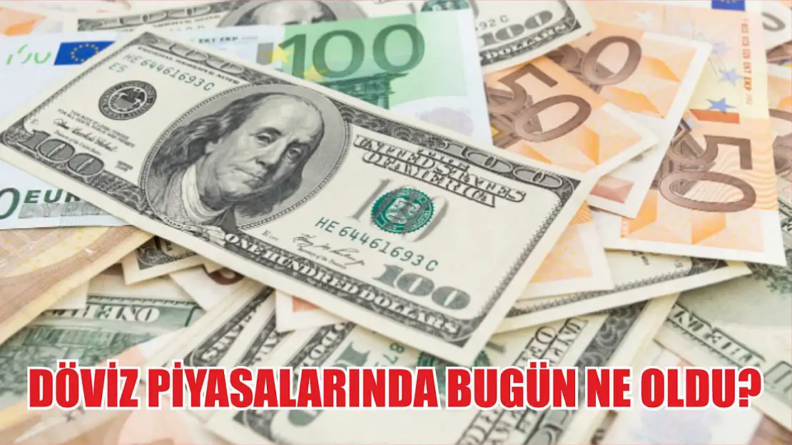 Döviz piyasalarında bugün ne oldu?