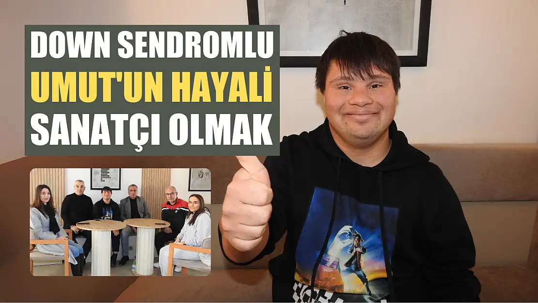 Down sendromlu Umut'un hayali sanatçı olmak