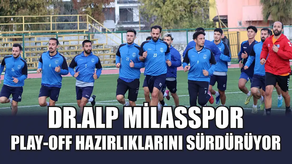 Dr.Alp Milasspor, Play-Off Hazırlıklarını Sürdürüyor