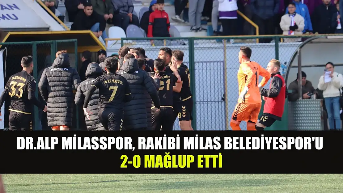 Dr.Alp Milasspor, Rakibi Milas Belediyespor'u 2-0 Mağlup Etti