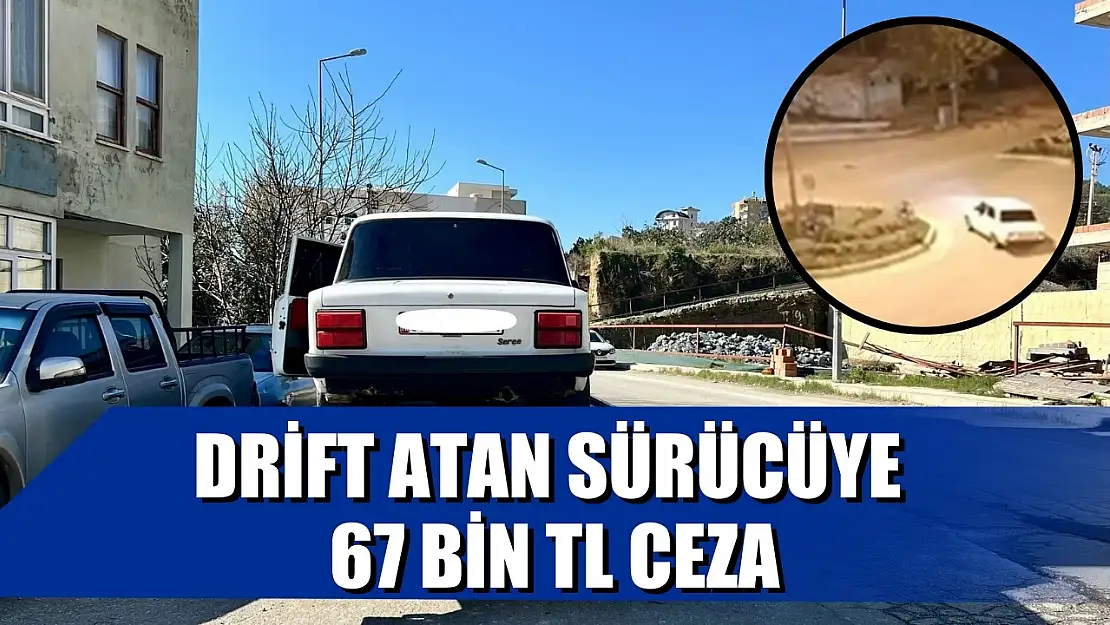 Drift atan sürücüye 67 bin TL ceza