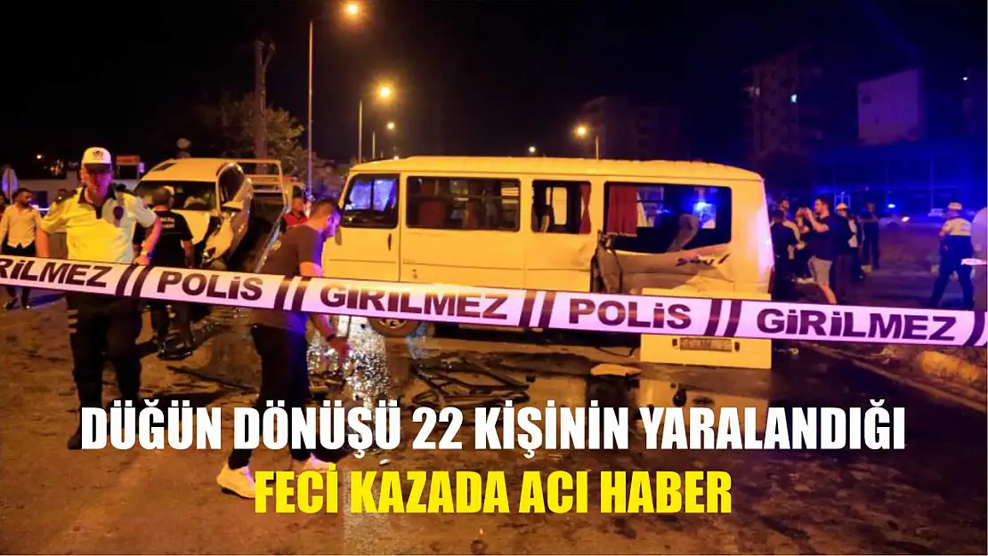 Düğün dönüşü 22 kişinin yaralandığı feci kazada acı haber