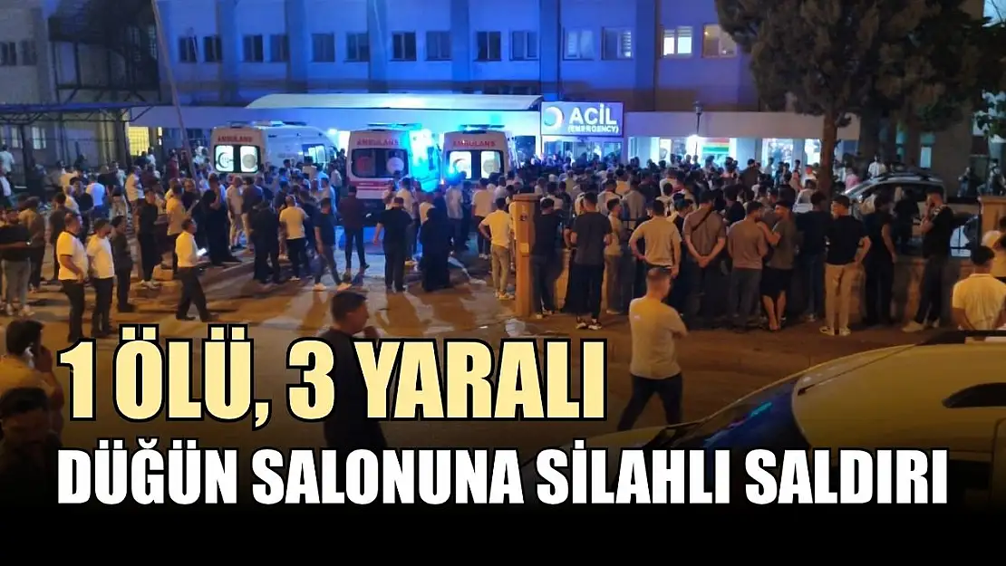 Düğün salonuna silahlı saldırı: 1 ölü, 3 yaralı