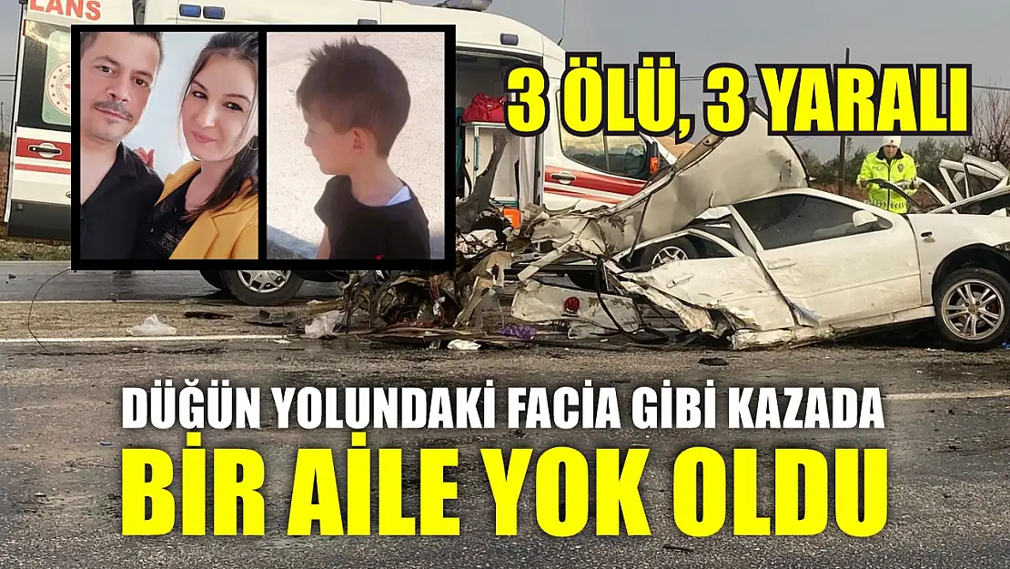 Düğün yolundaki facia gibi kazada bir aile yok oldu: 3 ölü, 3 yaralı