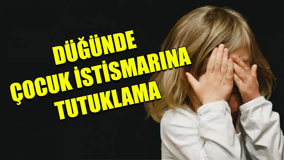 Düğünde çocuk istismarına tutuklama