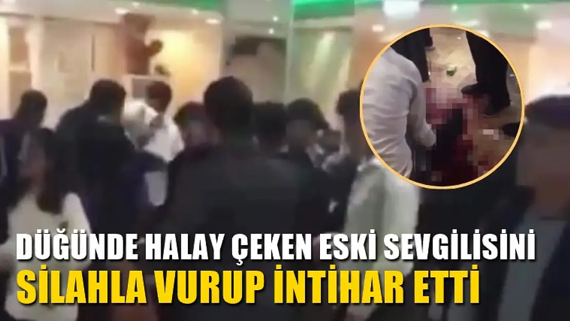 Düğünde halay çeken eski sevgilisini silahla vurup intihar etti