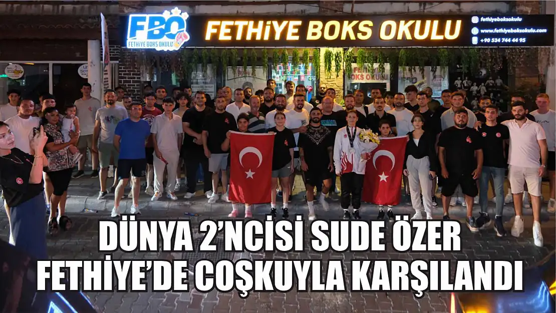 Dünya 2'ncisi Sude Özer Fethiye'de coşkuyla karşılandı 