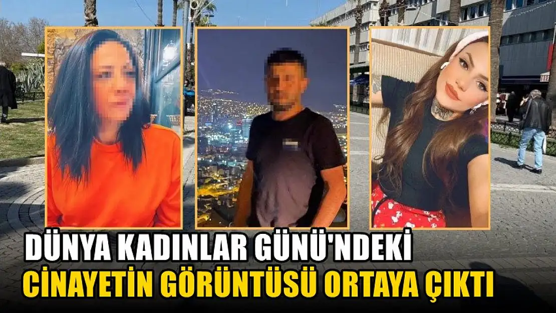 Dünya Kadınlar Günü'ndeki cinayetin görüntüsü ortaya çıktı