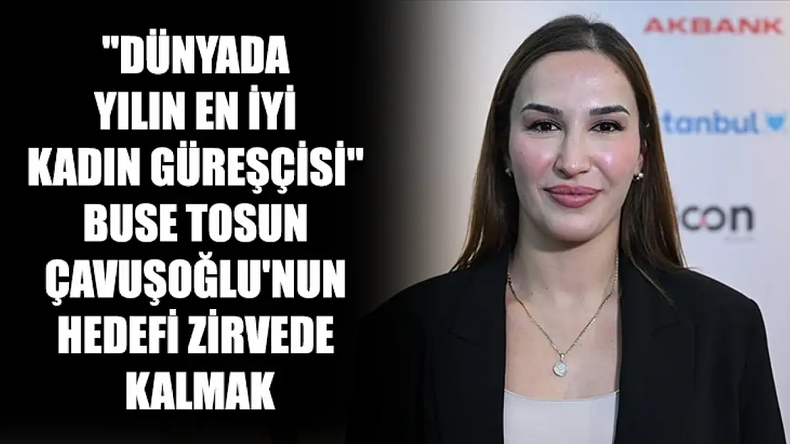 'Dünyada yılın en iyi kadın güreşçisi' Buse Tosun Çavuşoğlu'nun hedefi zirvede kalmak