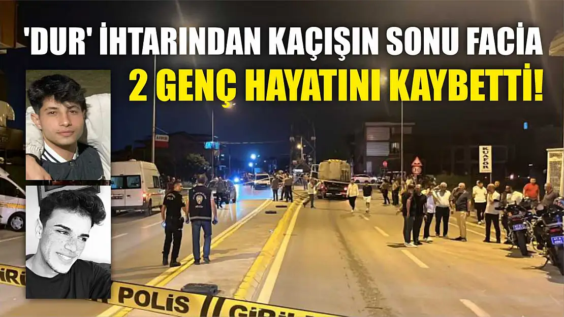 'Dur' İhtarından Kaçışın Sonu Facia: 2 Genç Hayatını Kaybetti!