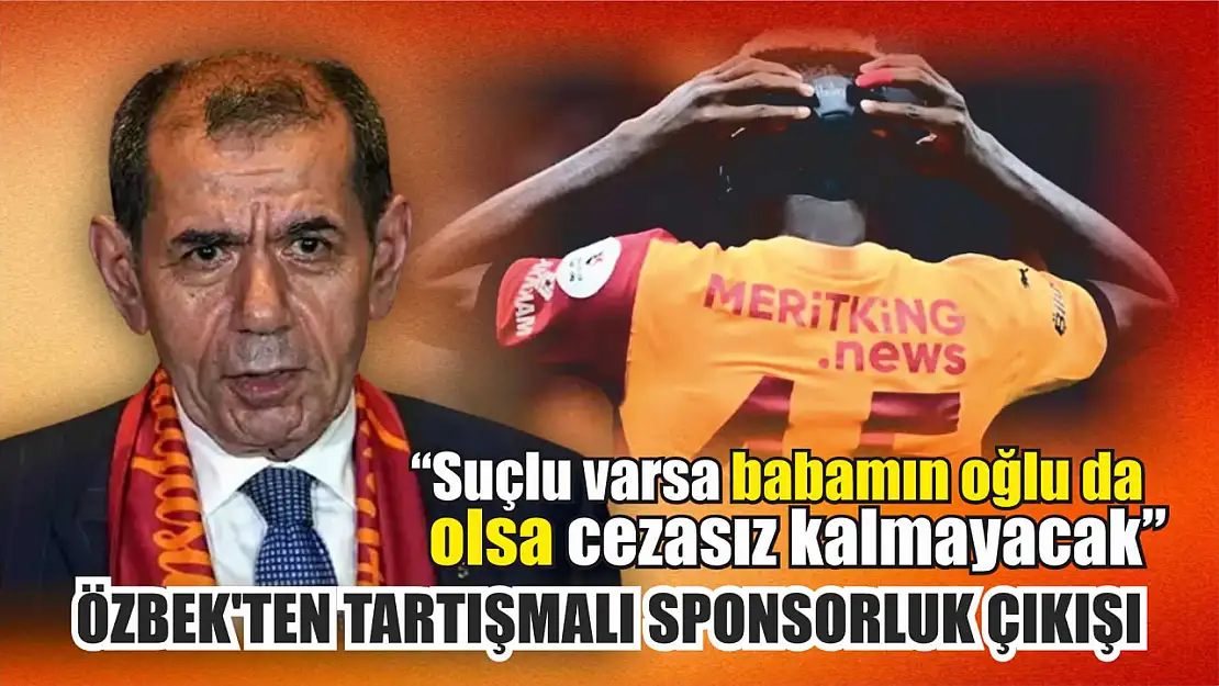 Dursun Özbek'ten tartışmalı sponsorluk çıkışı, 'suçlu varsa babamın oğlu da olsa cezasız kalmayacak'