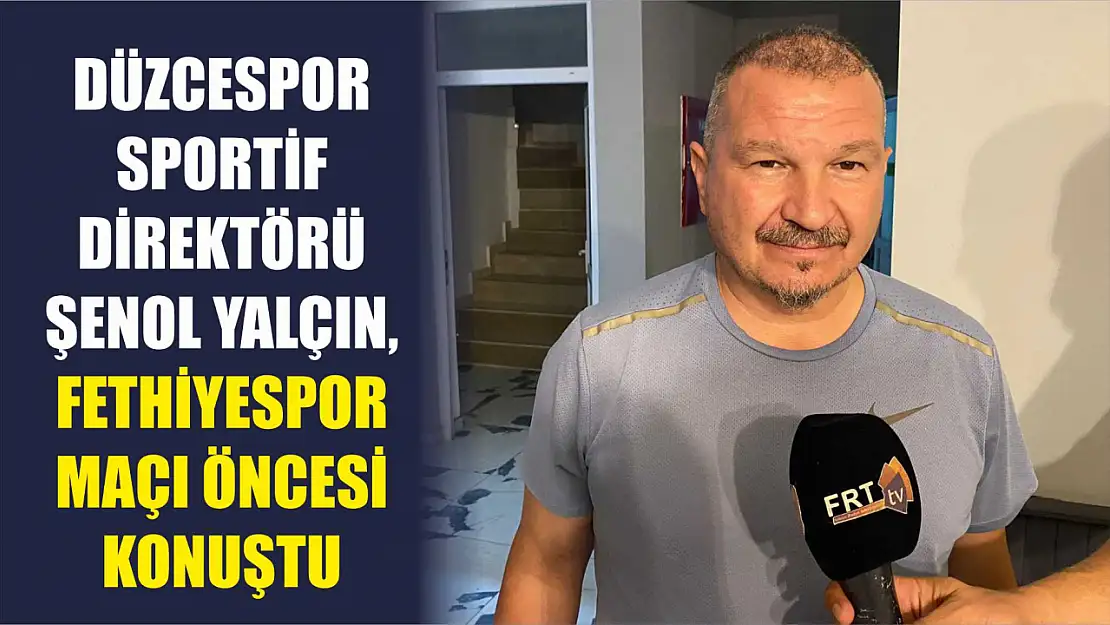 Düzcespor Sportif Direktörü Şenol Yılmaz, Fethiyespor Maçı Öncesi Konuştu