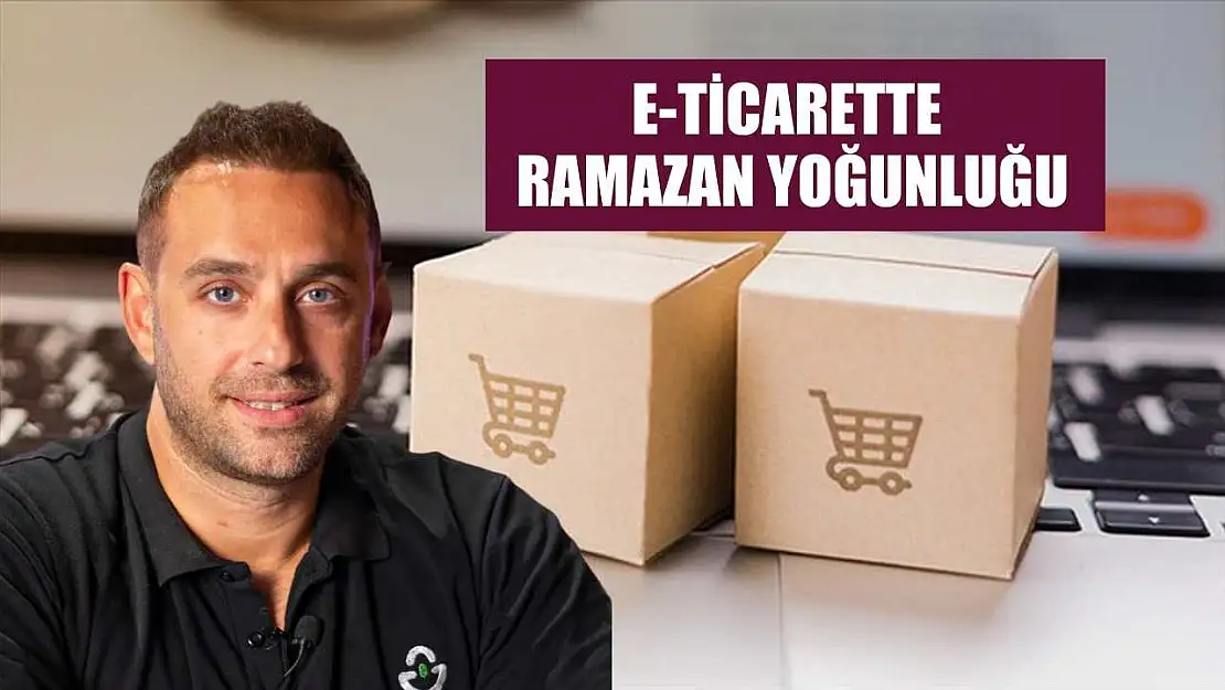 E-ticarette ramazan yoğunluğu