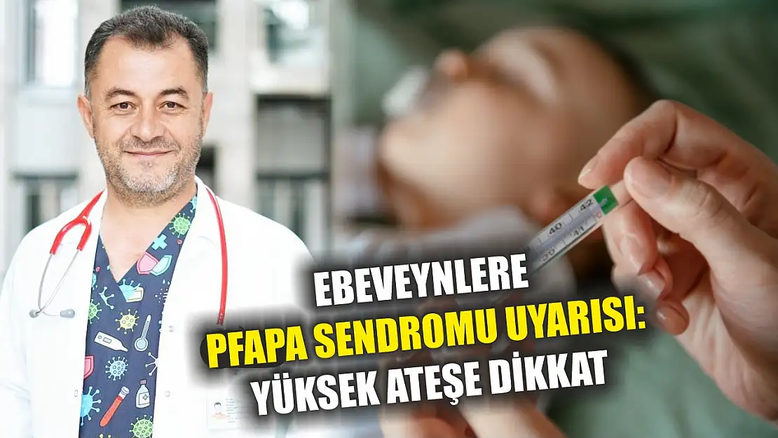 Ebeveynlere PFAPA sendromu uyarısı: Yüksek ateşe dikkat