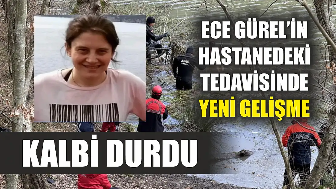 Ece Gürel'in hastanedeki tedavisinde yeni gelişme: Kalbi durdu