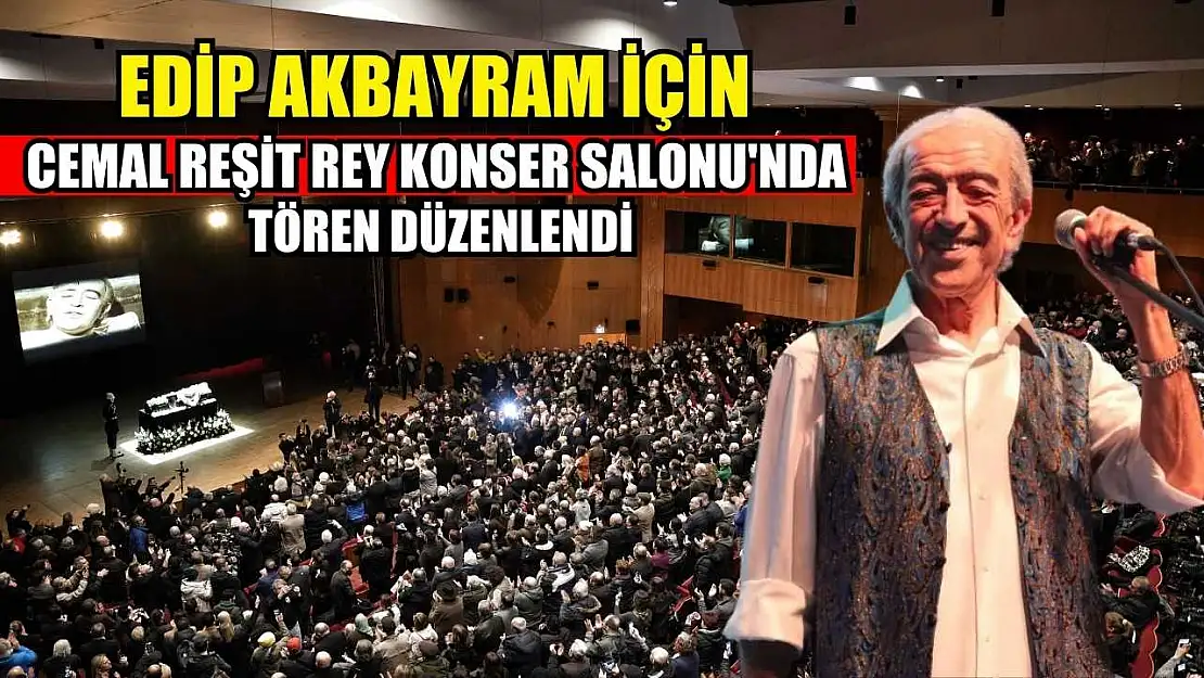 Edip Akbayram için Cemal Reşit Rey Konser Salonu'nda tören düzenlendi