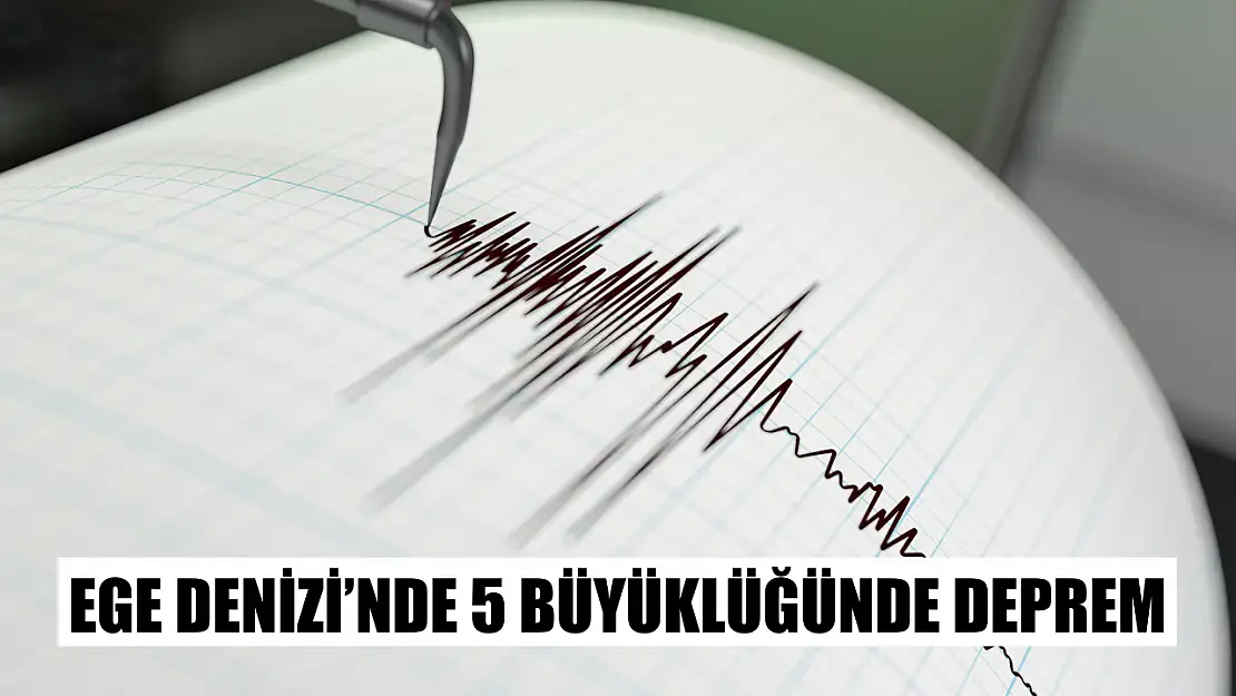 Ege Denizi'nde 5 büyüklüğünde deprem