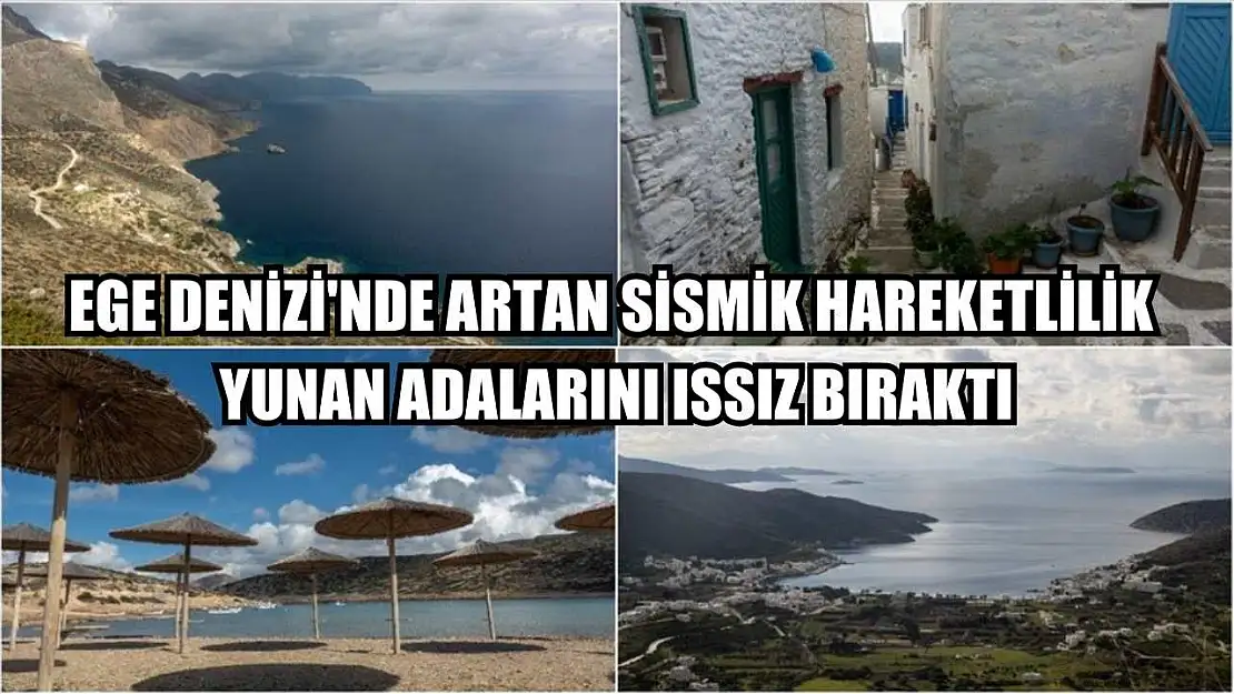 Ege Denizi'nde artan sismik hareketlilik Yunan adalarını ıssız bıraktı