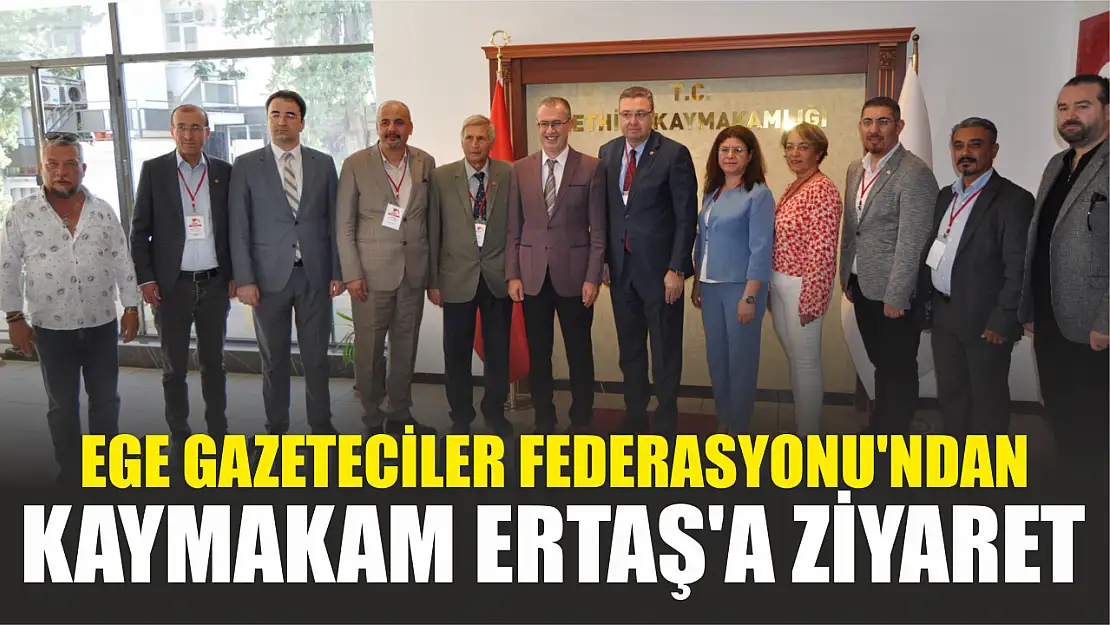 Ege Gazeteciler Federasyonu'ndan Kaymakam Ertaş'a ziyaret