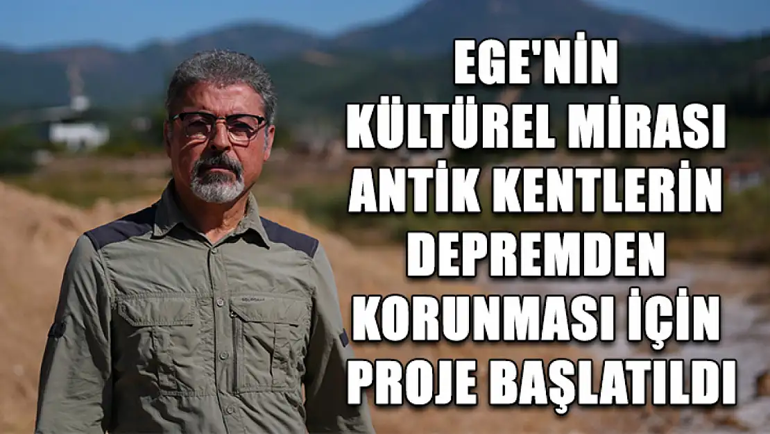 Ege'nin kültürel mirası antik kentlerin depremden korunması için proje başlatıldı