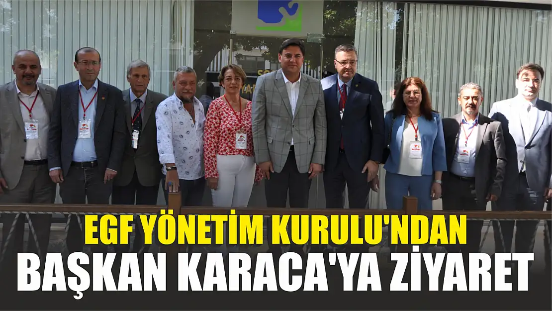 EGF Yönetim Kurulu'ndan Başkan Karaca'ya ziyaret