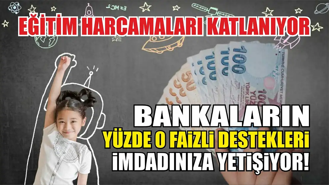 Eğitim Harcamaları Katlanıyor... Bankalardan Avantajlı Kredi Fırsatları