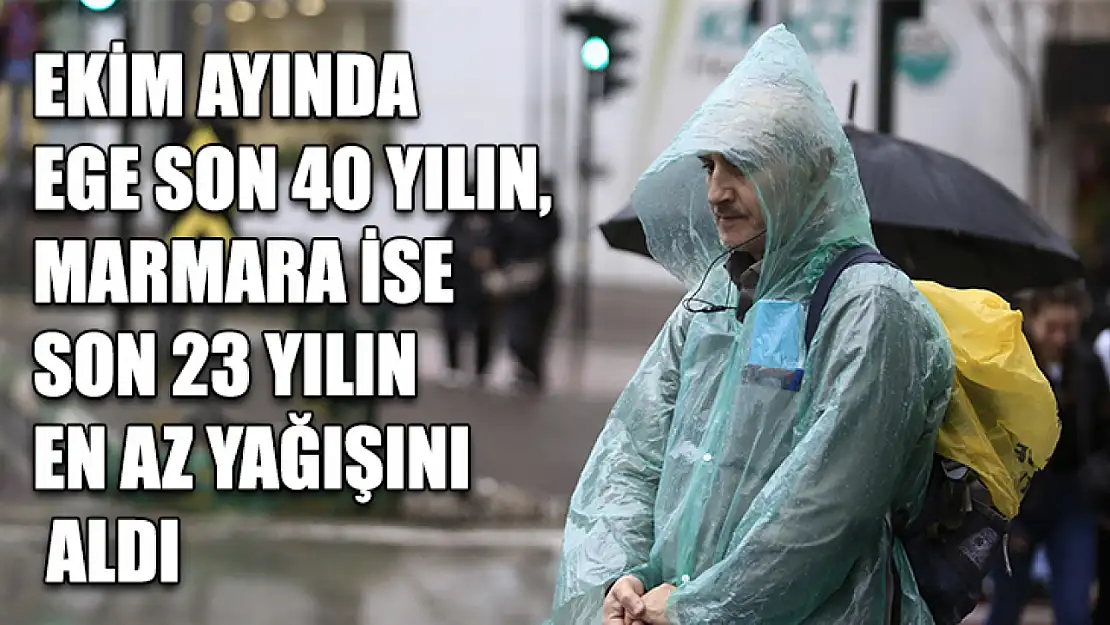 Ekim ayında Ege son 40 yılın, Marmara ise son 23 yılın en az yağışını aldı