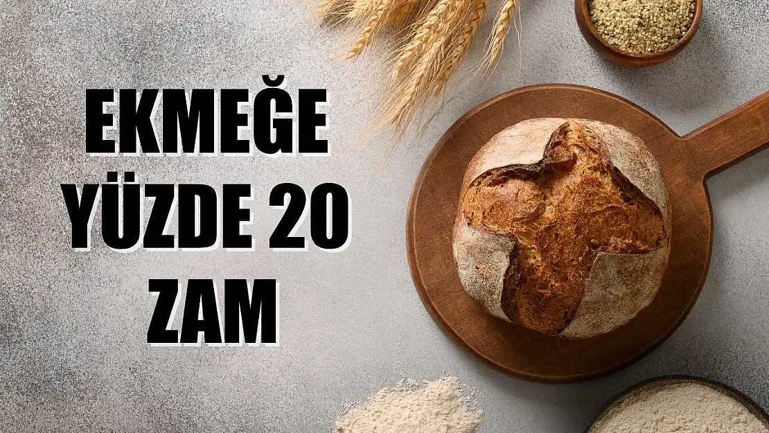 Ekmeğe yüzde 20 zam