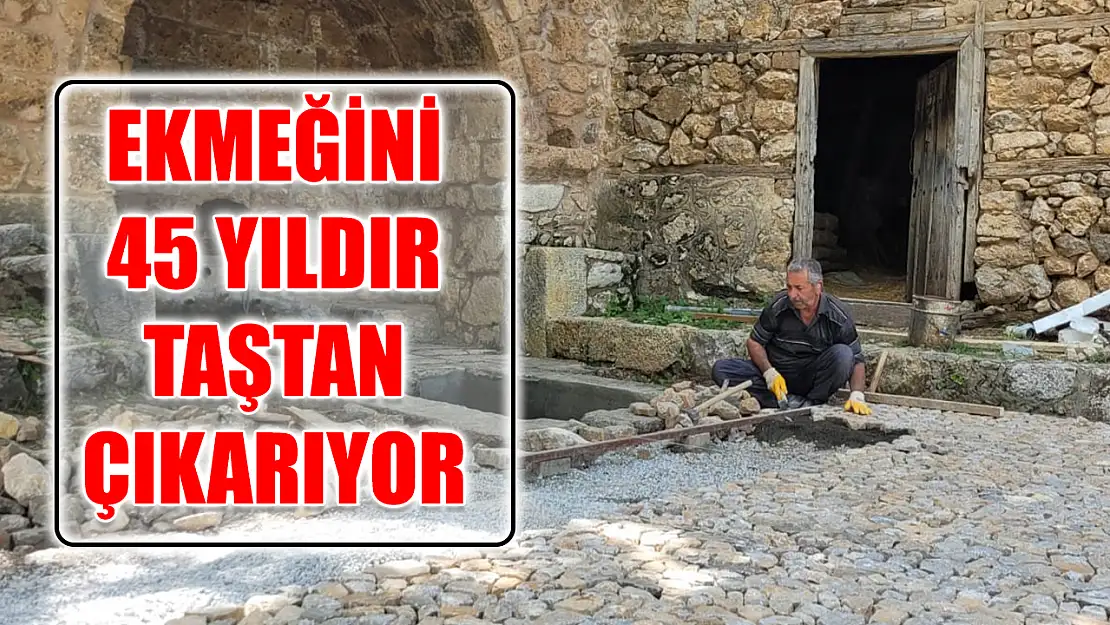 Ekmeğini 45 yıldır taştan çıkarıyor