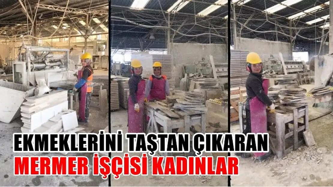 Ekmeklerini taştan çıkaran mermer işçisi kadınlar