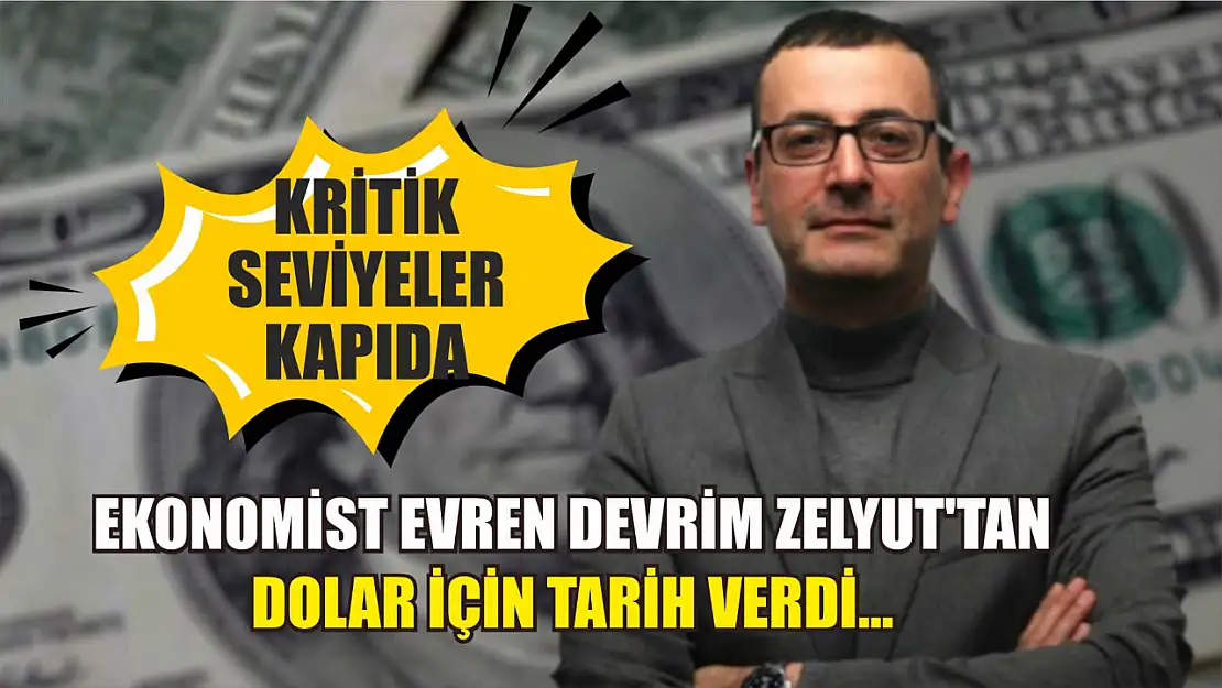 Ekonomist Evren Devrim Zelyut'tan Dolar İçin Tarih Verdi…  Kritik Seviyeler Kapıda