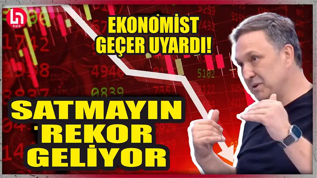 Ekonomist Geçer uyardı! Satmayın, rekor geliyor