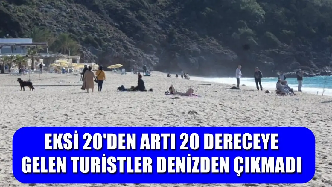 Eksi 20'den artı 20 dereceye gelen turistler denizden çıkmadı