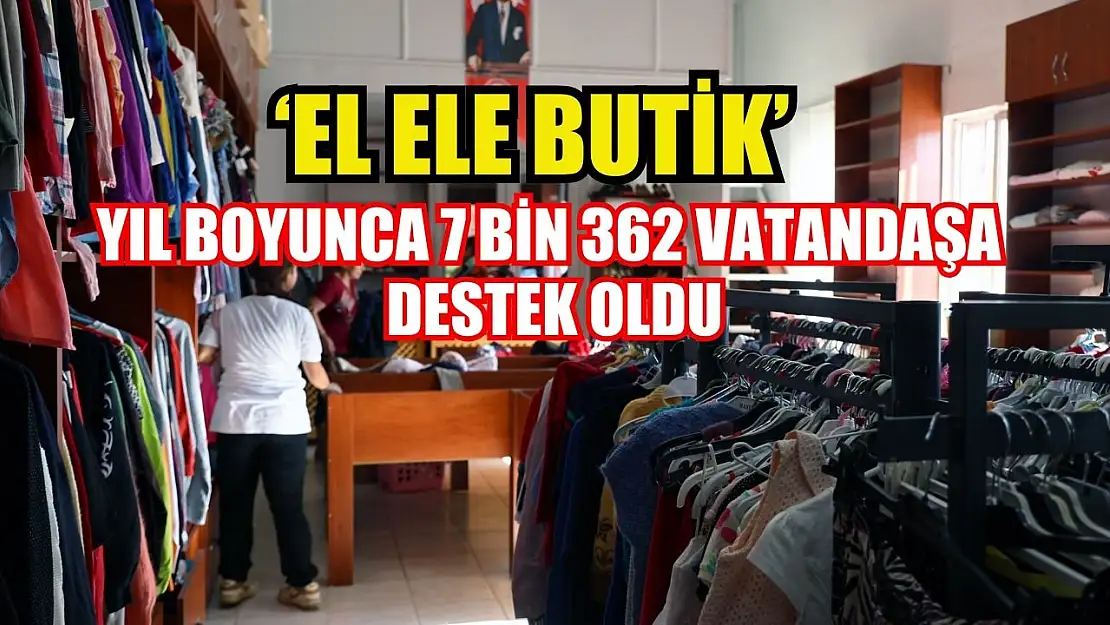 'El Ele Butik' yıl boyunca 7 bin 362 vatandaşa destek oldu