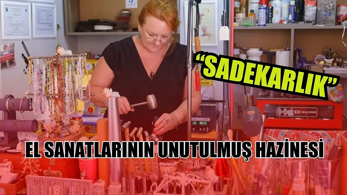 El sanatlarının unutulmuş hazinesi: 'Sadekarlık'