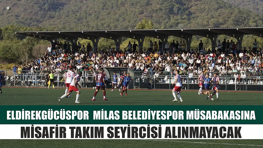 Eldirekgücüspor – Milas Belediyespor müsabakasına misafir takım seyircisi alınmayacak