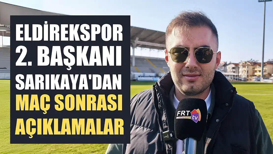 Eldirekspor 2. Başkanı Sarıkaya'dan maç sonrası açıklamalar