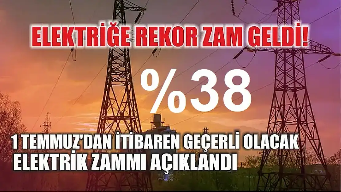 Elektriğe Rekor Zam Geldi! 1 Temmuz'dan İtibaren Geçerli Olacak Elektrik Zammı Açıklandı