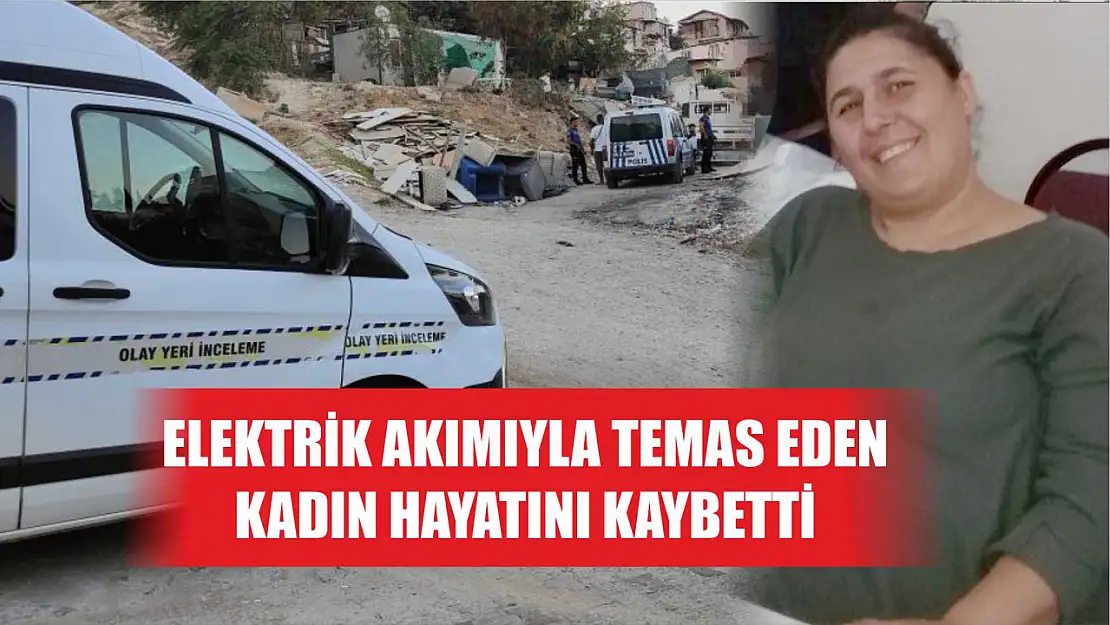 Elektrik Akımıyla Temas Eden Kadın Hayatını Kaybetti