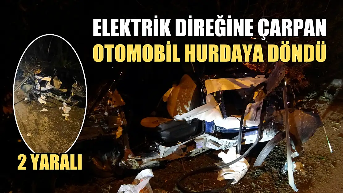 Elektrik direğine çarpan otomobil hurdaya döndü: 2 yaralı