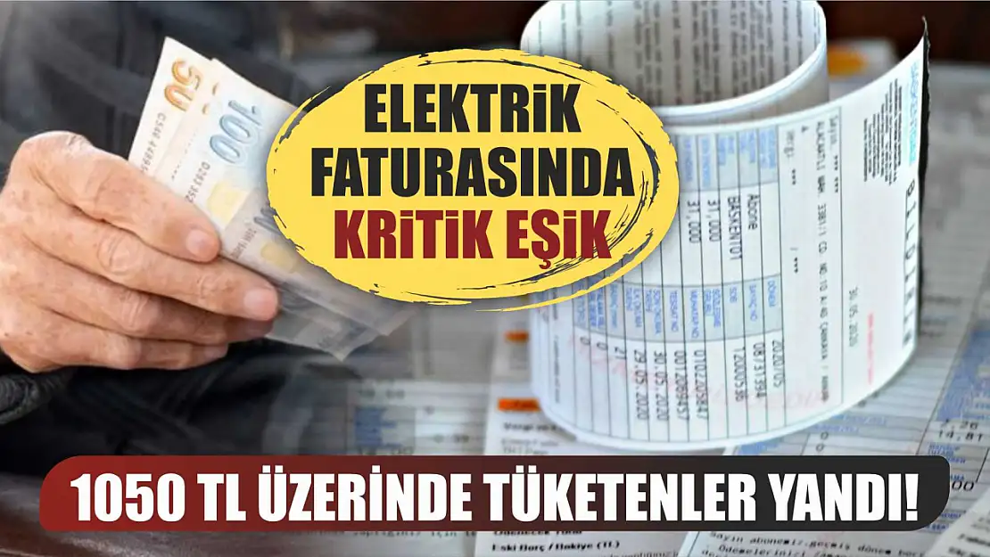 Elektrik Faturasında Kritik Eşik 1050 TL Üzerinde Tüketenler Yandı!