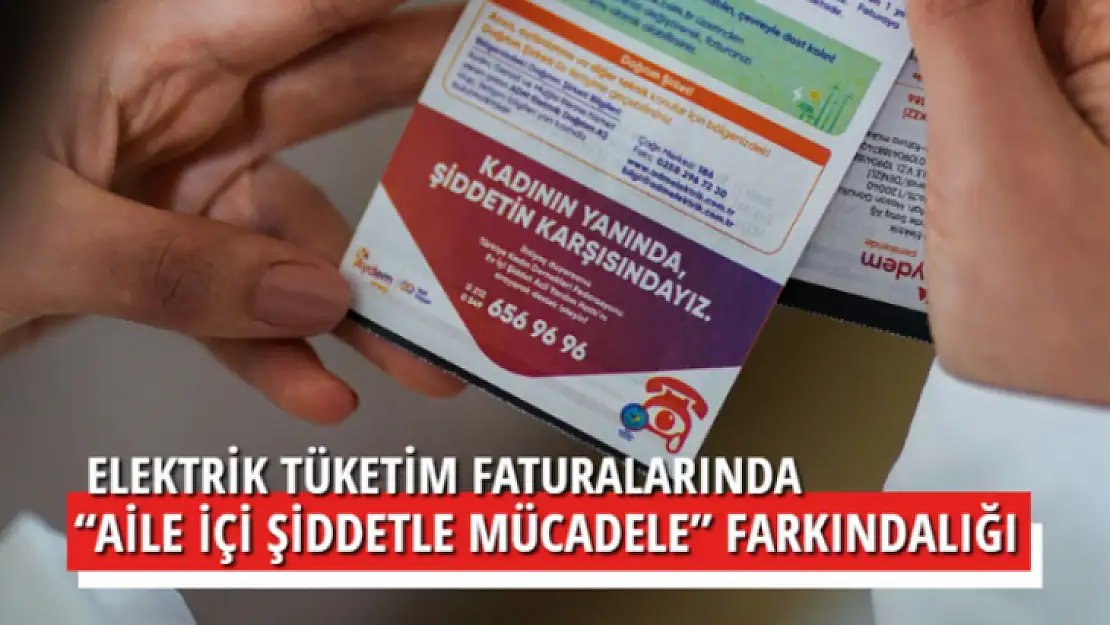 ELEKTRİK TÜKETİM FATURALARINDA 'AİLE İÇİ ŞİDDETLE MÜCADELE' FARKINDALIĞI 