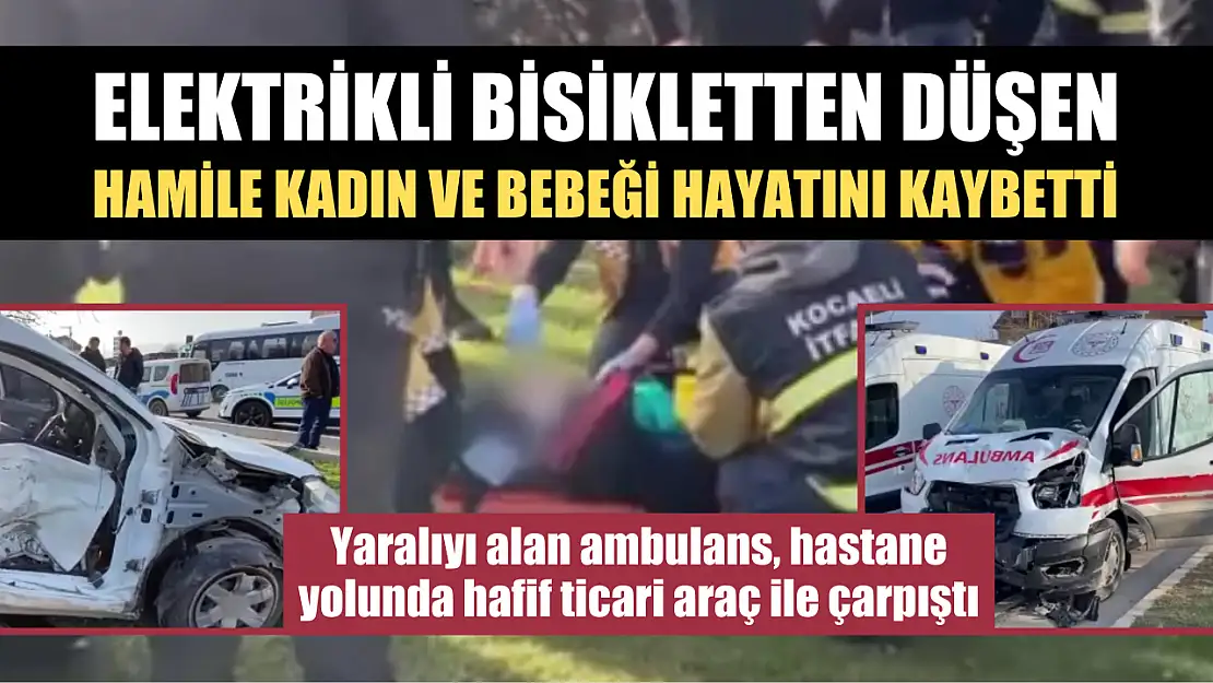 Elektrikli bisikletten düşen hamile kadın ve bebeği hayatını kaybetti